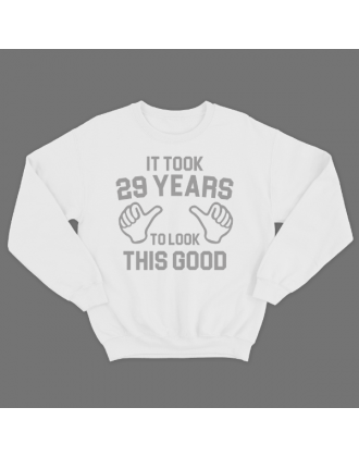 Прикольный свитшот с надписью "It took 29 years to look this good"